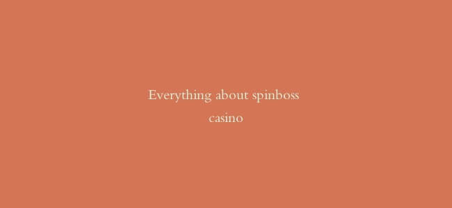 Everything about spinboss casino