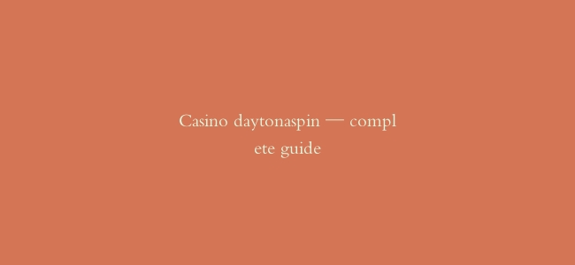 Casino daytonaspin — complete guide缩略图 Casino daytonaspin — complete guide