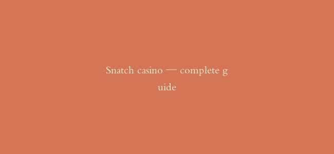 Snatch casino — complete guide