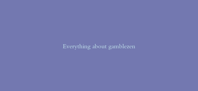 Everything about gamblezen