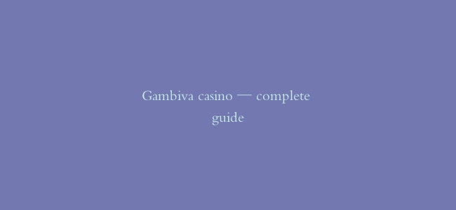 Gambiva casino — complete guide