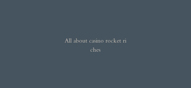 All about casino rocket riches缩略图 All about casino rocket riches