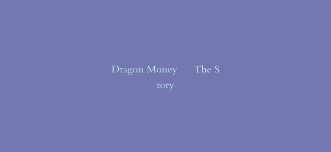 Dragon Money – The Story