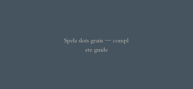 Spela slots gratis — complete guide