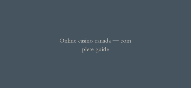 Online casino canada — complete guide
