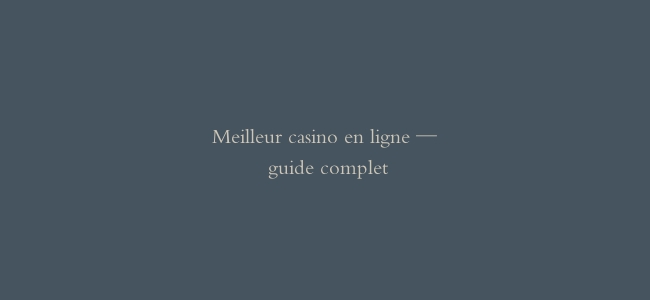 Meilleur casino en ligne — guide complet