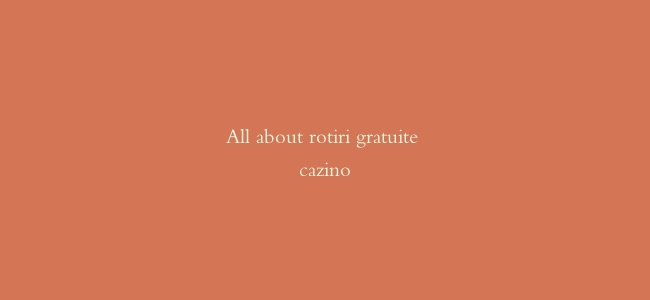 All about rotiri gratuite cazino