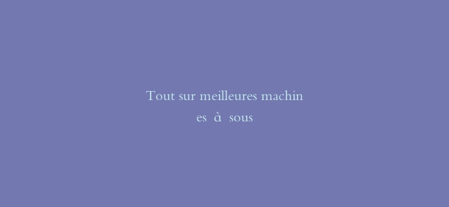 Tout sur meilleures machines à sous缩略图 Tout sur meilleures machines à sous
