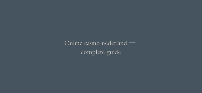 Online casino nederland — complete guide