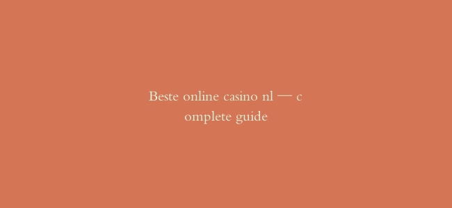 Beste online casino nl — complete guide