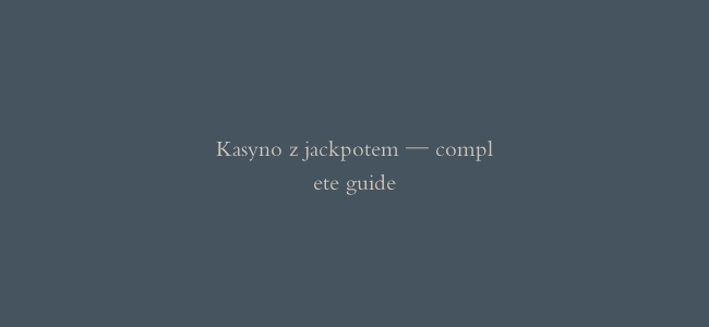 Kasyno z jackpotem — complete guide