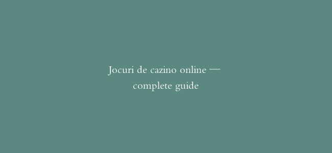 Jocuri de cazino online — complete guide