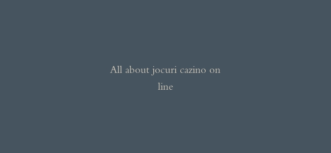 All about jocuri cazino online