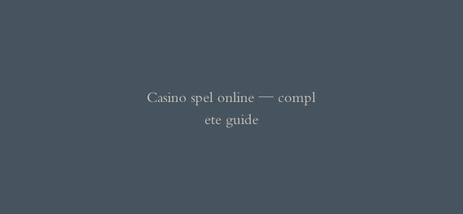 Casino spel online — complete guide
