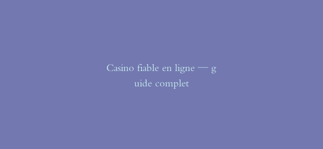 Casino fiable en ligne — guide complet缩略图 Casino fiable en ligne — guide complet