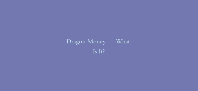 Dragon Money – What Is It?