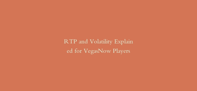 RTP and Volatility Explained for VegasNow Players缩略图 RTP and Volatility Explained for VegasNow Players
