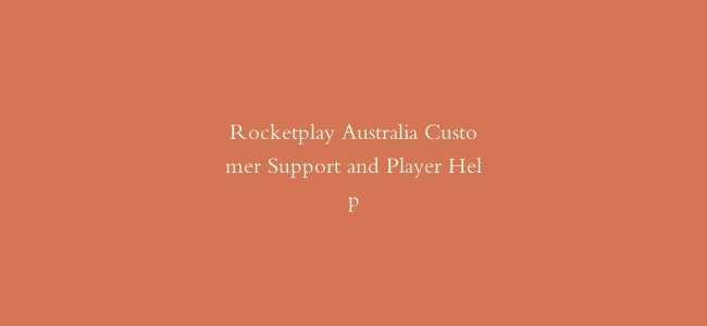 Rocketplay Australia Customer Support and Player Help