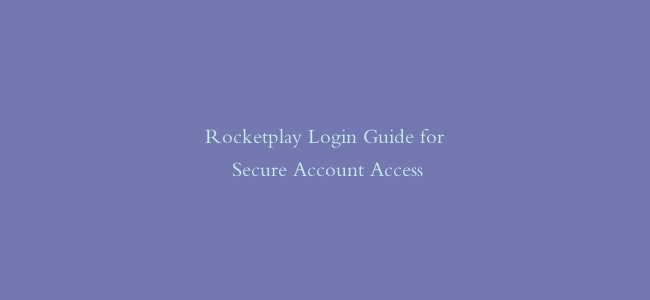 Rocketplay Login Guide for Secure Account Access