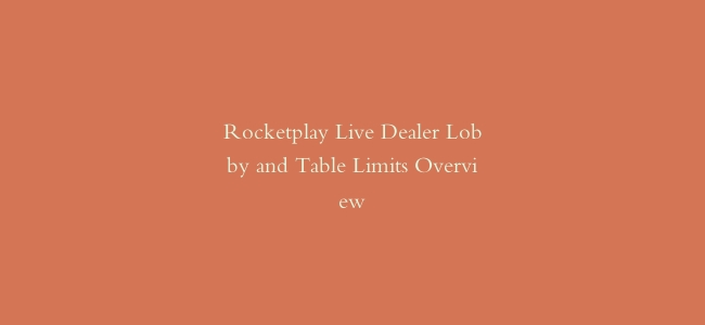 Rocketplay Live Dealer Lobby and Table Limits Overview