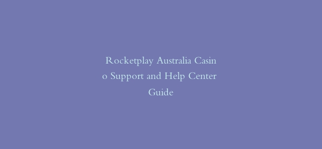 Rocketplay Australia Casino Support and Help Center Guide