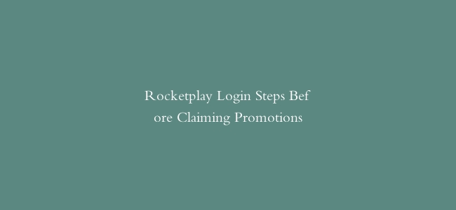 Rocketplay Login Steps Before Claiming Promotions