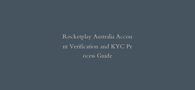 Rocketplay Australia Account Verification and KYC Process Guide