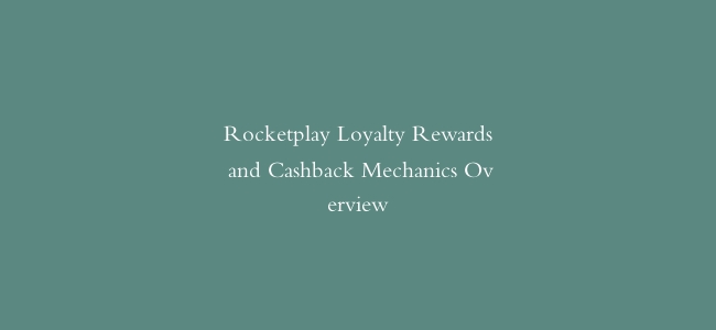 Rocketplay Loyalty Rewards and Cashback Mechanics Overview