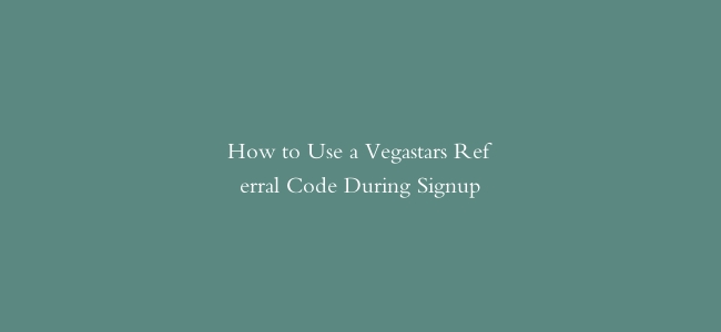 How to Use a Vegastars Referral Code During Signup