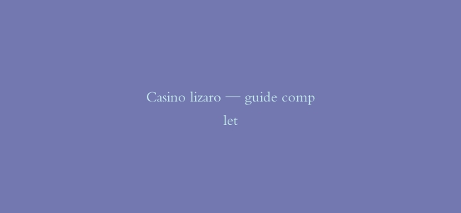 Casino lizaro — guide complet