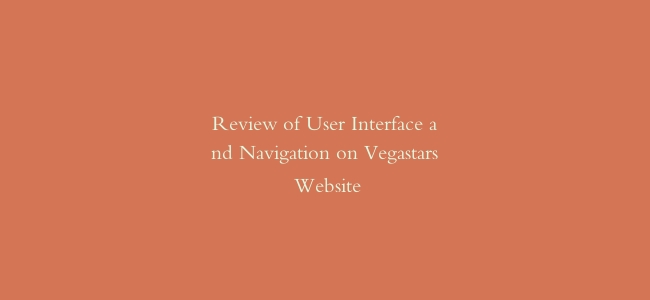 Review of User Interface and Navigation on Vegastars Website