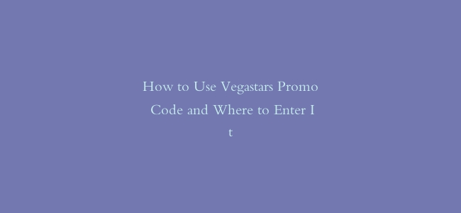 How to Use Vegastars Promo Code and Where to Enter It