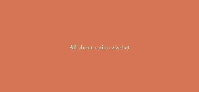 All about casino zizobet