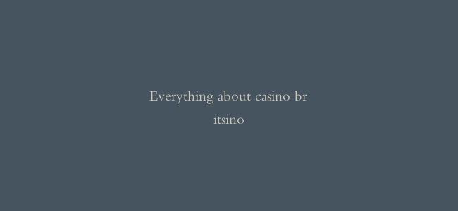 Everything about casino britsino