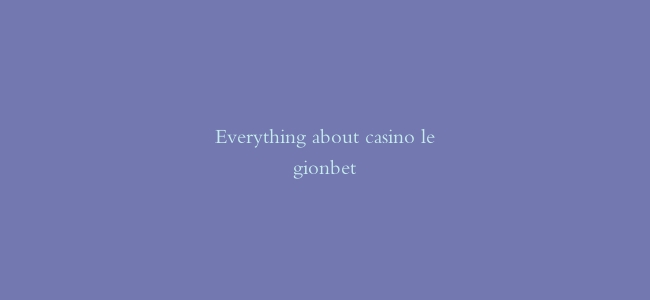 Everything about casino legionbet