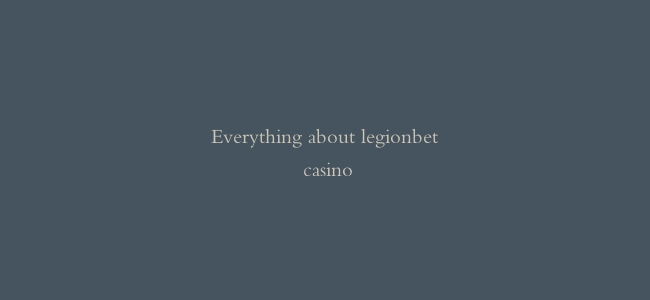 Everything about legionbet casino