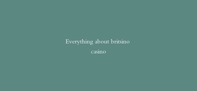 Everything about britsino casino