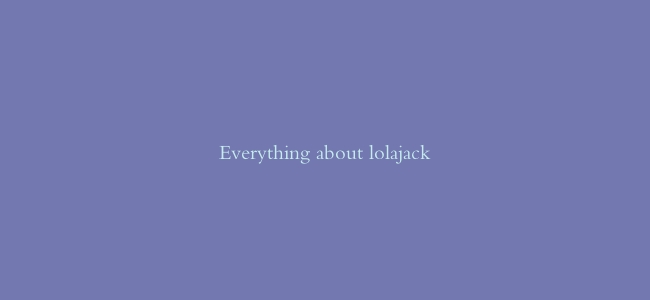Everything about lolajack