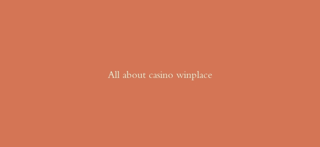 All about casino winplace