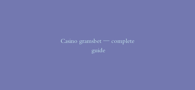 Casino gramsbet — complete guide