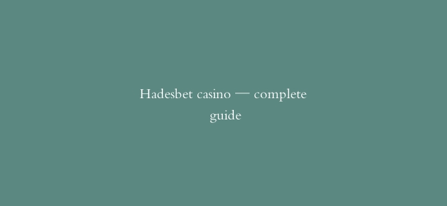 Hadesbet casino — complete guide