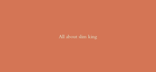 All about slim king