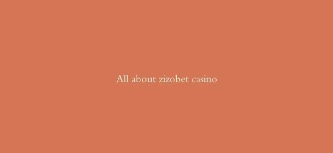 All about zizobet casino
