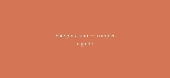 Elitespin casino — complete guide