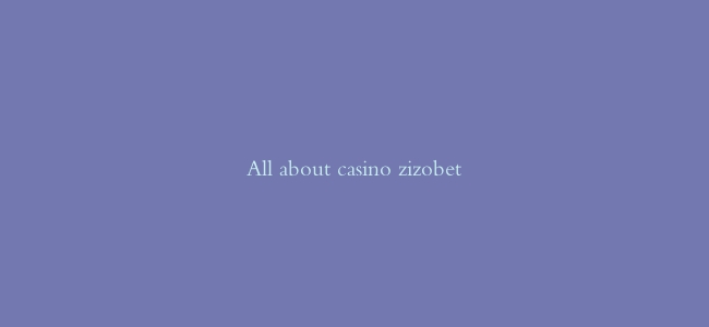 All about casino zizobet