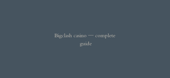 Bigclash casino — complete guide