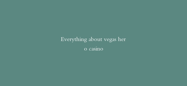 Everything about vegas hero casino