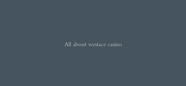 All about westace casino缩略图 All about westace casino