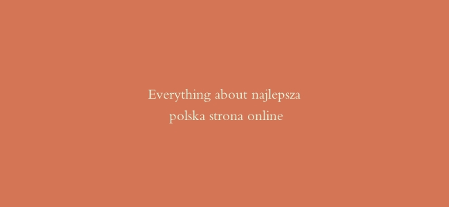 Everything about najlepsza polska strona online