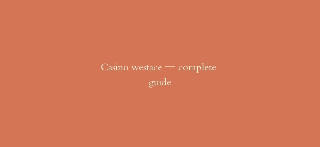 Casino westace — complete guide